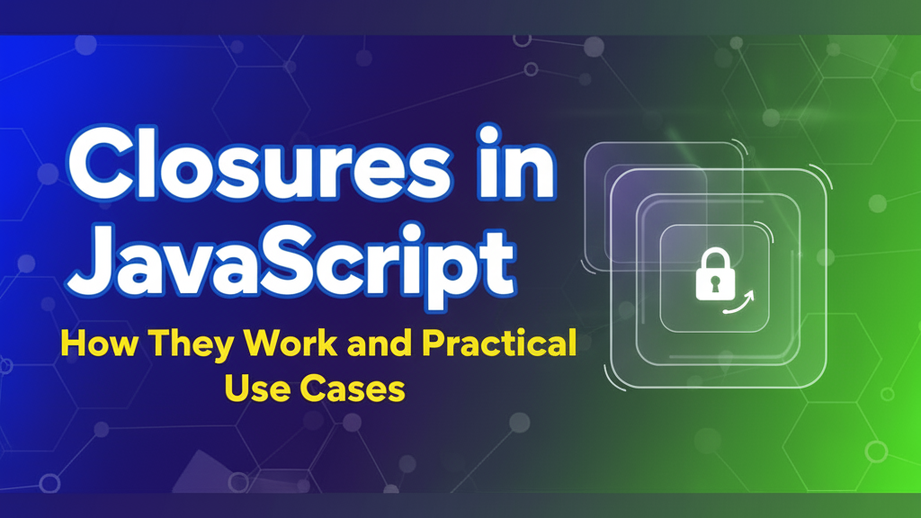 Closures in JavaScript How They Work and Practical Use Cases